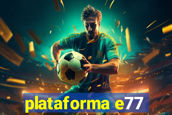 plataforma e77