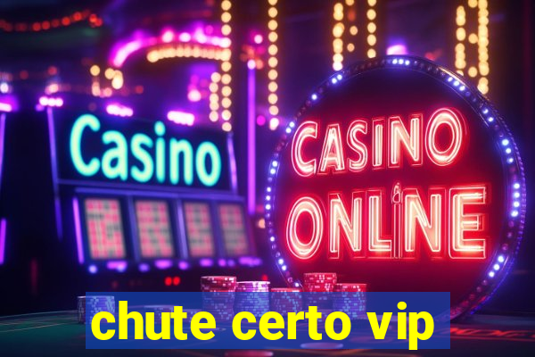 chute certo vip