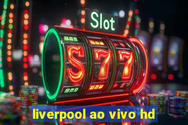 liverpool ao vivo hd