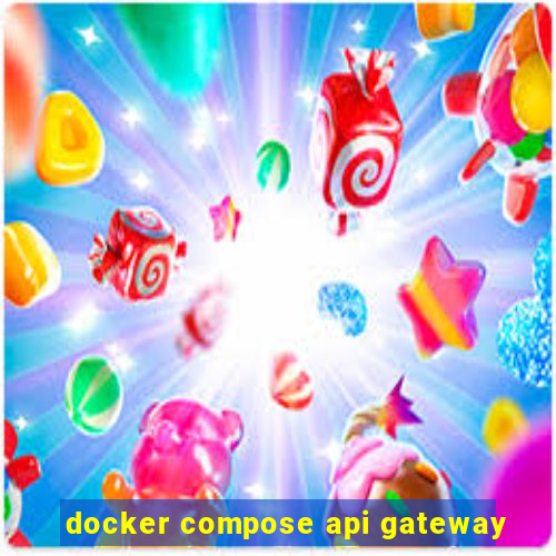 docker compose api gateway