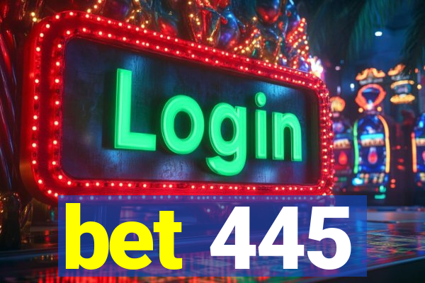 bet 445