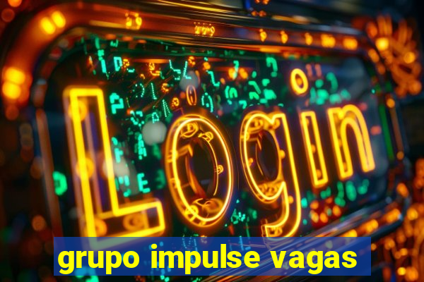 grupo impulse vagas