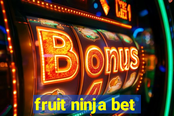 fruit ninja bet