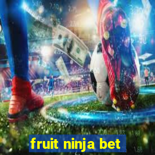 fruit ninja bet