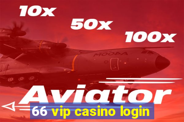 66 vip casino login