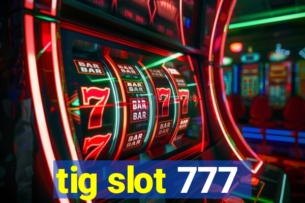 tig slot 777