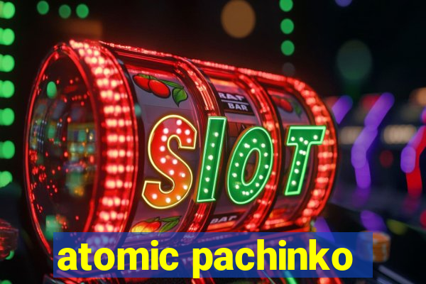 atomic pachinko