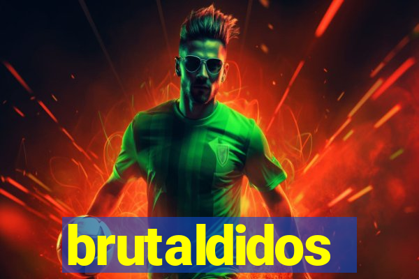 brutaldidos