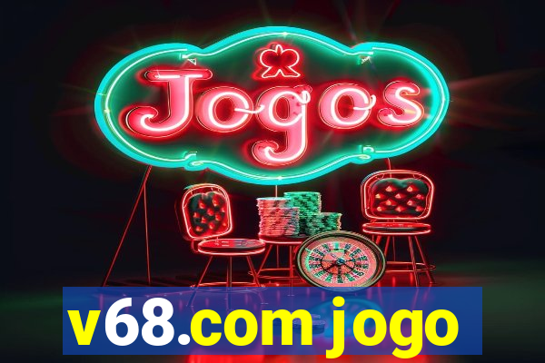 v68.com jogo