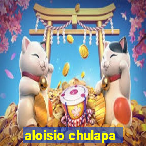 aloisio chulapa