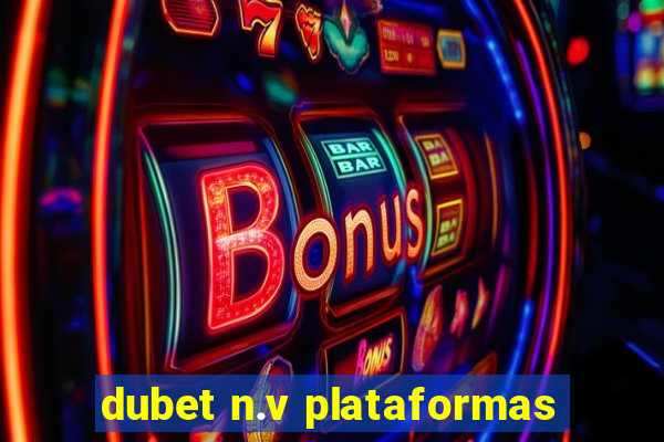 dubet n.v plataformas