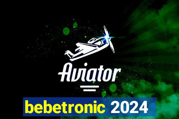 bebetronic 2024