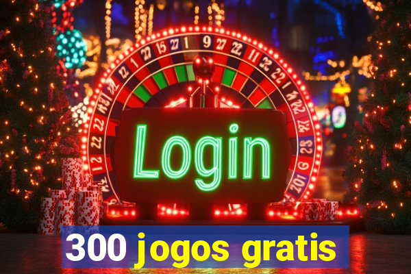 300 jogos gratis