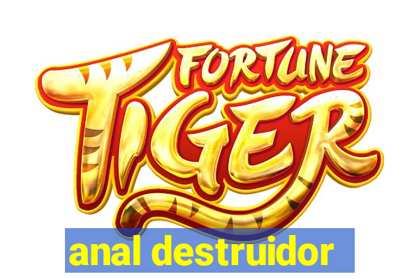 anal destruidor