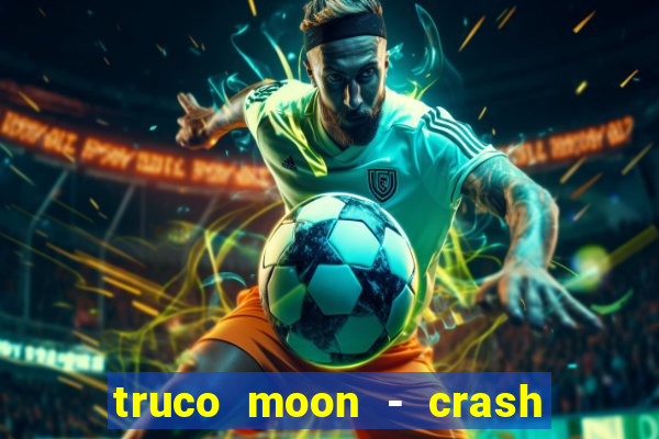 truco moon - crash & poker