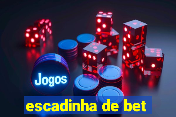 escadinha de bet