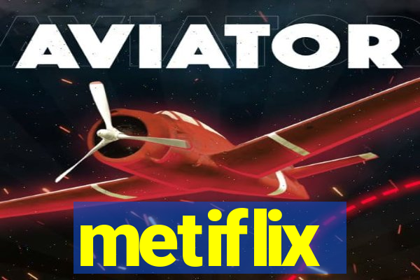 metiflix