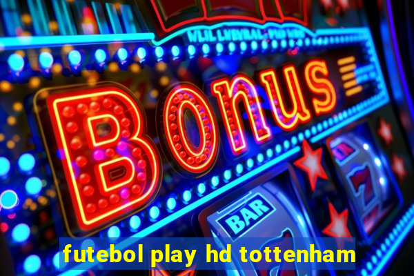 futebol play hd tottenham