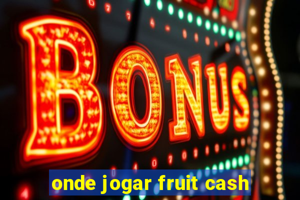 onde jogar fruit cash