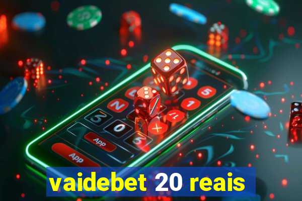 vaidebet 20 reais