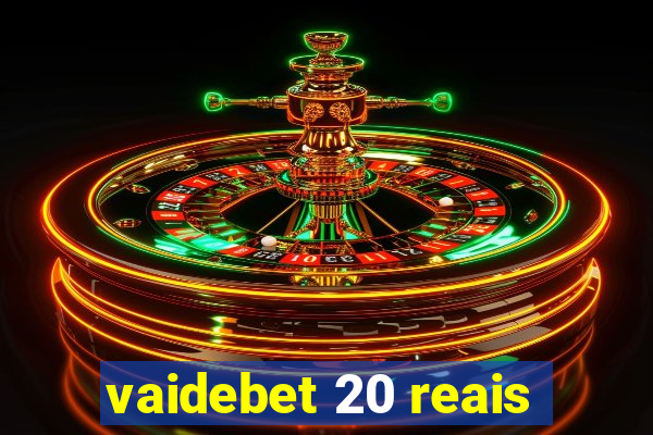 vaidebet 20 reais