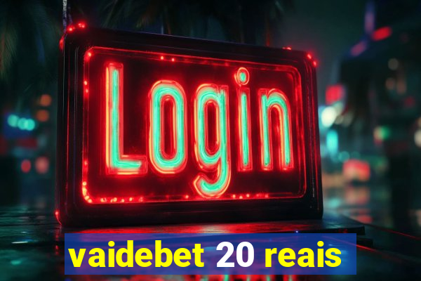 vaidebet 20 reais