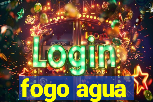 fogo agua