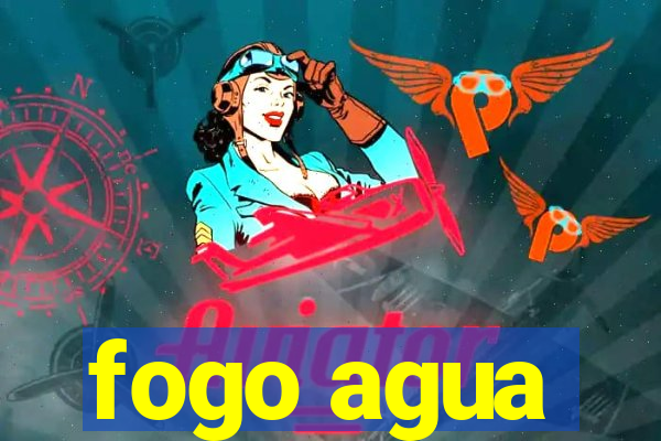 fogo agua