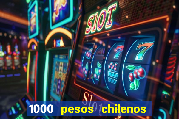 1000 pesos chilenos em reais