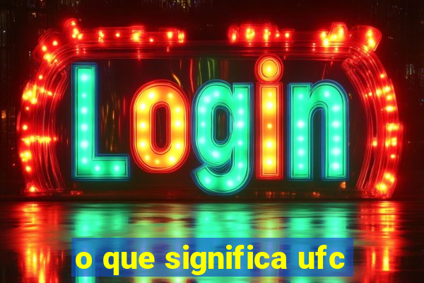 o que significa ufc