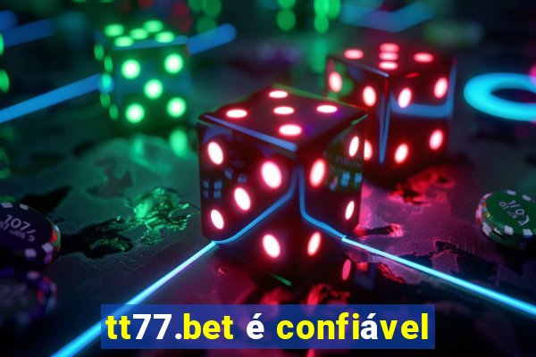 tt77.bet é confiável