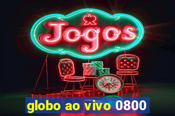 globo ao vivo 0800