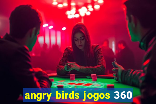 angry birds jogos 360