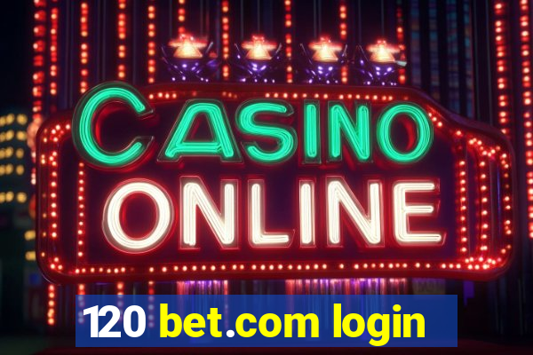 120 bet.com login