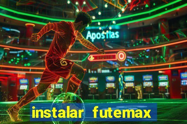 instalar futemax futebol ao vivo