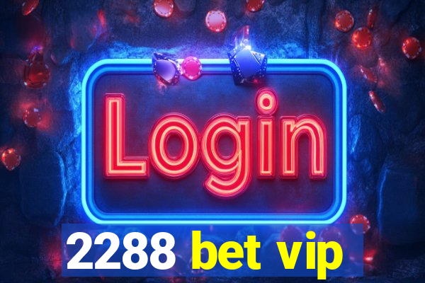 2288 bet vip