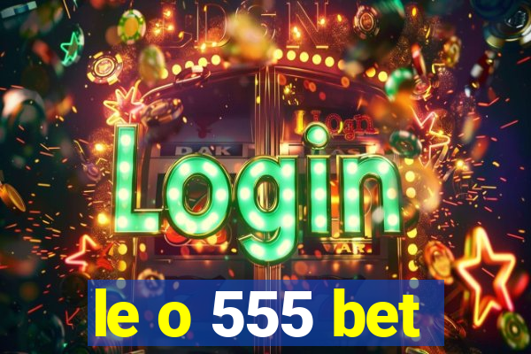 le o 555 bet