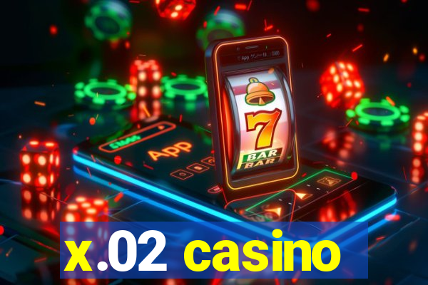 x.02 casino