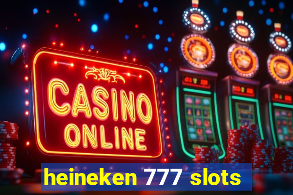 heineken 777 slots