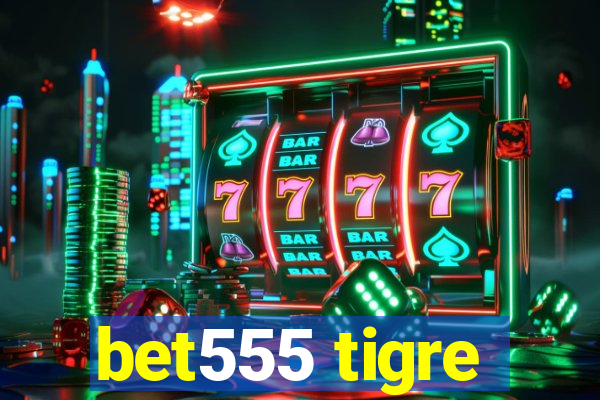 bet555 tigre