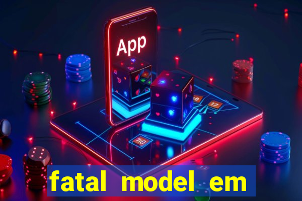 fatal model em eunapolis bahia