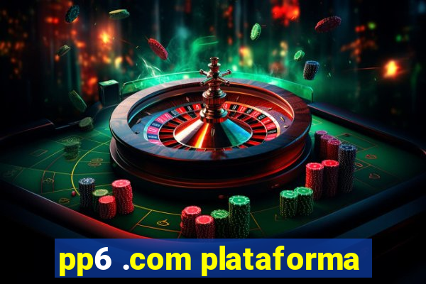 pp6 .com plataforma