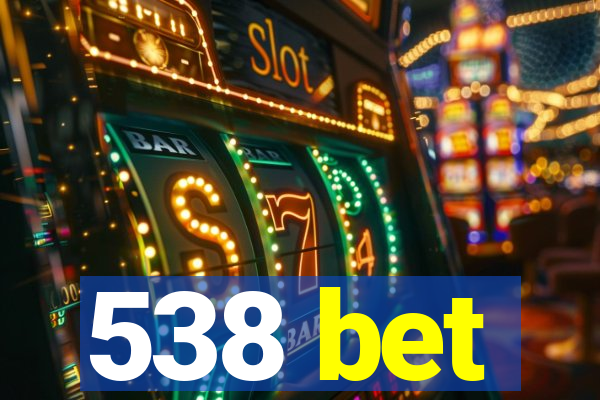 538 bet