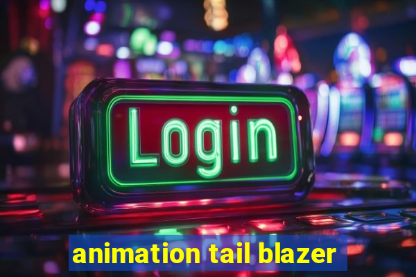 animation tail blazer