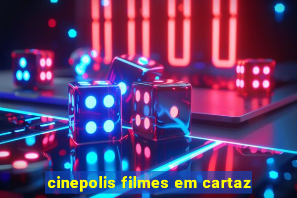 cinepolis filmes em cartaz