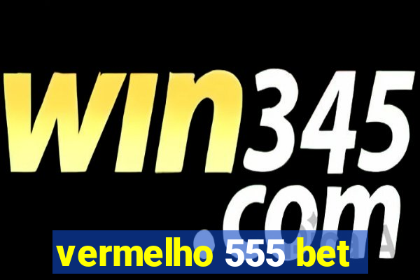 vermelho 555 bet