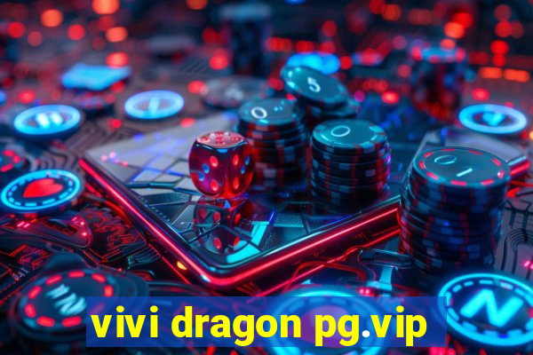 vivi dragon pg.vip