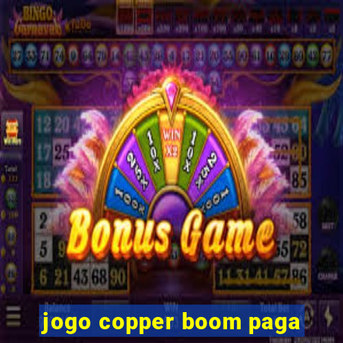 jogo copper boom paga