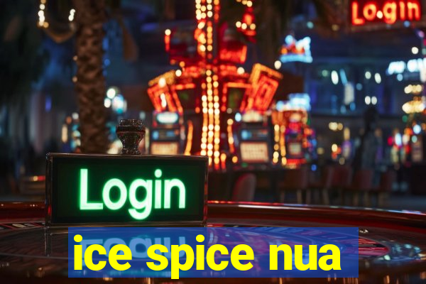 ice spice nua