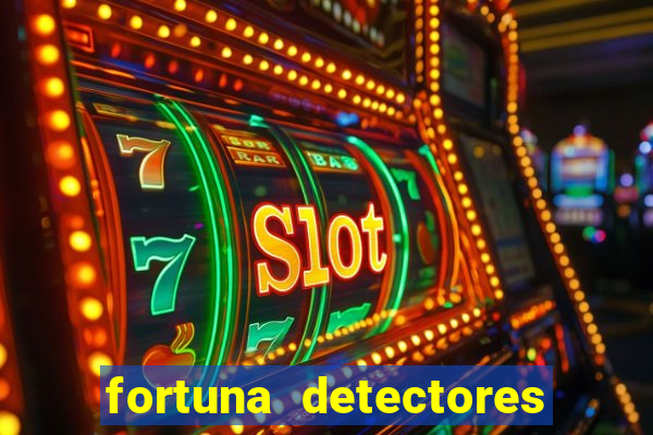 fortuna detectores de metal